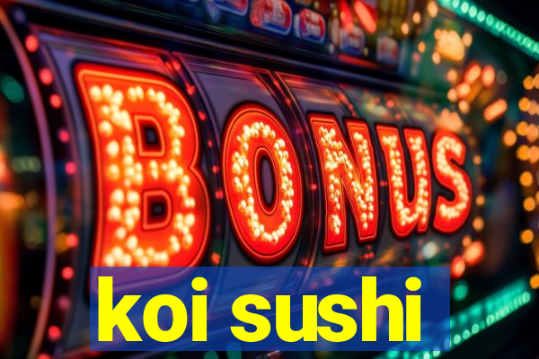 koi sushi